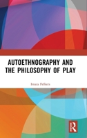 Autoethnography and the Philosophy of Play 1041102488 Book Cover