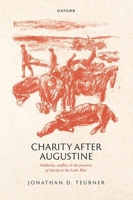 Charity after Augustine: Solidarity, Conflict, and the Practices of Charity in the Latin West 0198868626 Book Cover