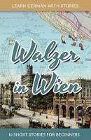 Learn German With Stories: Walzer in Wien - 10 Short Stories For Beginners 1533098840 Book Cover