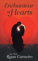 Enchanteur of Hearts: Love Poems 1491733799 Book Cover