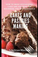 Cake and Pastries Making: How to Make Occasional Cakes and Pastries for Beginners and Professional 1091348839 Book Cover