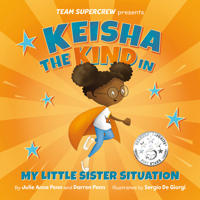 Keisha the Kind in My Little Sister Situation (Team Supercrew Series): A children's book about emotions, kindness, family, and sibling rivalry. B0CFC5MZQT Book Cover