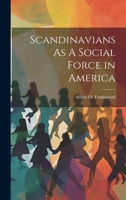 Scandinavians As A Social Force in America 1022166425 Book Cover