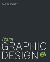 Learn Graphic Design (Page by Page): 50 Exercises in Colour, Composition, Typography, Branding, Packaging, Editorial Design and Contextual Studies 1796815918 Book Cover