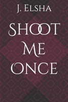 Shoot Me Once B0BV1P45QQ Book Cover