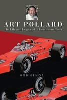 Art Pollard: The Life and Legacy of a Gentleman Racer 1530852986 Book Cover