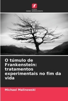O túmulo de Frankenstein: tratamentos experimentais no fim da vida (Portuguese Edition) 6209017037 Book Cover