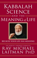 Kabbalah, Science and the Meaning of Life: Because Your Life Has Meaning 0973826894 Book Cover