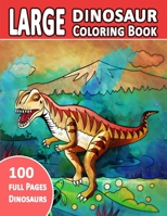 Large Dinosaur Coloring Book 100 Full Pages Dinosaurs: The Big Dinosaur Coloring Book For Adults: Great Gift for Boys & Girls B08RB897ZD Book Cover