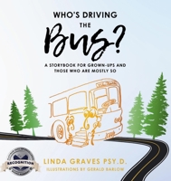 Who's Driving the Bus?: A Storybook for Grown-Ups and Those Who Are Mostly So (Latest Edition) 1964929636 Book Cover