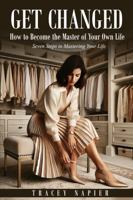 GET CHANGED How to Become the Master of Your Own Life: Seven Steps to Mastering Your Life B0DRLKKX1J Book Cover