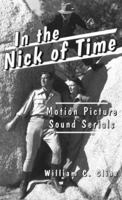 In the Nick of Time: Motion Picture Sound Serials 089950101X Book Cover