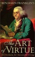 Benjamin Franklin's the Art of Virtue: His Formula for Successful Living 0938399101 Book Cover
