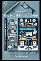 The 9 to 5 Entrepreneur: Building Your Dream on the Side B0DW4B1FXR Book Cover