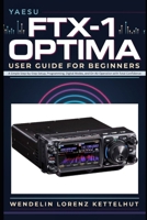 Yaesu FTX-1 Optima User guide for beginners: A Simple Step-by-Step Setup, Programming, Digital Modes, and On-Air Operation with Total Confidence B0HFFN7VQC Book Cover