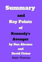 Summary and Key Points of Kennedy's Avenger by Dan Abrams and David Fisher null Book Cover