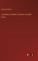La pensée, la violette, l'auricule ou oreille d'ours (French Edition) 3385054486 Book Cover