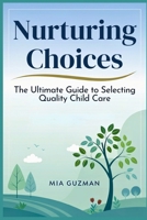 Nurturing Choices: The Ultimate Guide to Selecting Quality Child Care B0F7465ND1 Book Cover