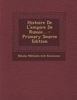 Histoire De L'empire De Russie... - Primary Source Edition 1293101990 Book Cover