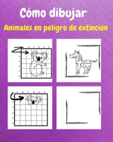 Cómo Dibujar Animales en Peligro de Extinción: Un Libro de Actividades y Dibujos Paso a Paso Para Niños B0CQC5GNQF Book Cover