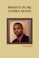 What's in Me Comes Alive! 1105027694 Book Cover