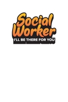 Social Worker I'll Be There For You: Social Workers Work Diary - Appointment Notebook 6x9 1694740773 Book Cover