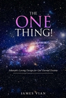 THE ONE THING: Jehovah’s Loving Design For Our Eternal Destiny 1966606923 Book Cover