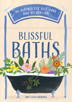 Blissful Baths: 40 Rituals for Self-Care and Relaxation 1454949236 Book Cover