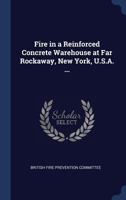 Fire in a Reinforced Concrete Warehouse at Far Rockaway, New York, U.S.A. ... 1340396726 Book Cover