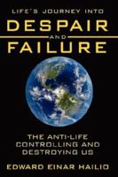 Life's Journey Into Despair and Failure: The Anti-Life Controlling and Destroying Us 1434345181 Book Cover