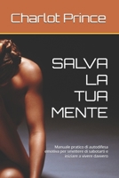 SALVA LA TUA MENTE: Manuale pratico di autodifesa emotiva per smettere di sabotarti e iniziare a vivere davvero (Italian Edition) B0GQ32TFXX Book Cover