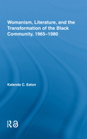 Womanism, Literature, and the Transformation of the Black Community, 1965-1980 (Studies in African American History and Culture) 0415961297 Book Cover