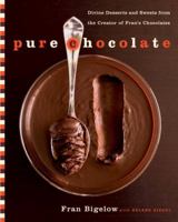Pure Chocolate: Divine Desserts and Sweets from the Creator of Fran's Chocolates 0767916581 Book Cover
