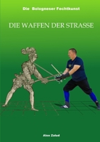Die Bologneser Fechtkunst III: Die Waffen der Stra�e 1326655590 Book Cover
