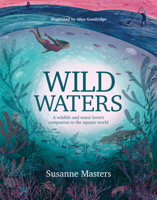 Wild Waters: A Wildlife and Water Lover's Companion to the Aquatic World 1839811005 Book Cover