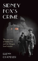 Sidney Fox's Crime: The true story of Sidney Harry Fox and the Margate murder 180381540X Book Cover