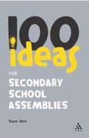 100 Ideas for Secondary School Assemblies (Continuum One Hundreds Series) (Continuum One Hundred) 0826493971 Book Cover