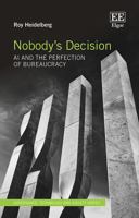 Nobody’s Decision: AI and the Perfection of Bureaucracy (Governance, Technology and Society series) 1035353296 Book Cover