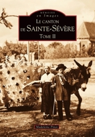 Sainte-Sévère (Canton de) - Tome II (Mémoire En Images Locaux) (French Edition) 2849107522 Book Cover