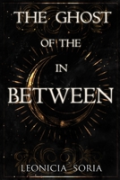 The Ghost of the In Between B0DQ5ZQNCN Book Cover