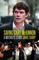 Saving Gary McKinnon: A Mother's Story 184954574X Book Cover