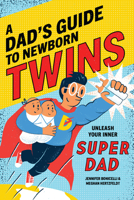 A Dad's Guide to Newborn Twins: Unleash Your Inner Super Dad 1647391288 Book Cover