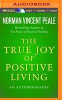The True Joy of Positive Living: An Autobiography 0688039146 Book Cover