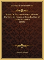 Sketch Of The Great Historic Mines Of The Cerro De Proano At Fresnillo, State Of Zacatecas, Mexico 1165659875 Book Cover