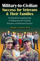 Military-To-Civilian Success for Veterans and Their Families: The Ultimate Re-Imagining Guide for Making Smart Re-Careering, Relocation, and Retirement Decisions 1570233845 Book Cover