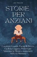 storie per anziani: Carattere grande, paragrafi brevi e facili da leggere, perfetti per stimolare la mente e mantenere attiva la memoria (Italian Edition) B0CMV655LF Book Cover