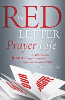 The Red Letter Prayer Life: 17 Words from Jesus to Inspire Practical, Purposeful, Powerful Prayer 1624167616 Book Cover