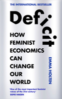 Deficit: How Feminist Economics Can Change Our World 0753561468 Book Cover