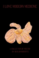 I Love Modern Medicine: A collection of poetry B0HCQKLQ5P Book Cover