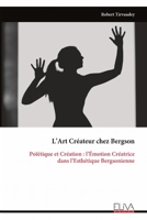L’Art Créateur chez Bergson: Poïétique et Création : l’Émotion Créatrice dans l’Esthétique Bergsonienne (French Edition) 9999347142 Book Cover